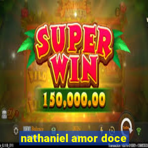 nathaniel amor doce